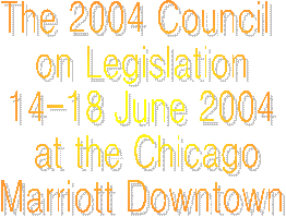 The 2004 Council
 on Legislation
 14-18 June 2004
  at the Chicago
 Marriott Downtown
